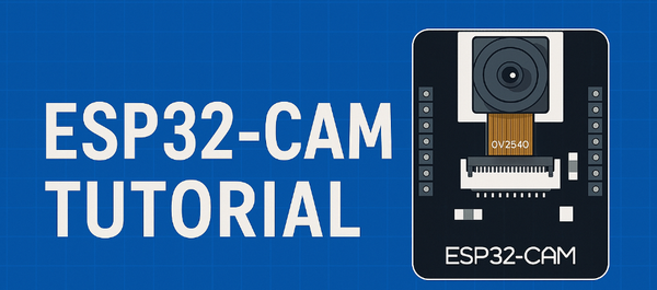 ESP32-CAM Tutorial: Step-by-Step Guide to Setup, Streaming, and Troubleshooting